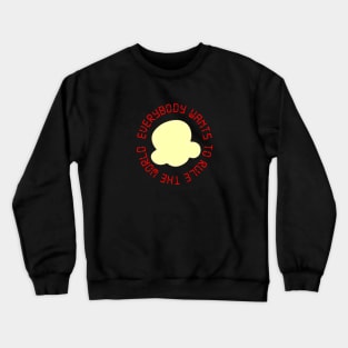 Everybody Wants to Rule the World Crewneck Sweatshirt